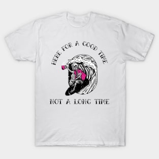 Here for a good time not a long time skeleton T-Shirt